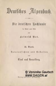 NOE Heinrich, Deutsches Alpenbuch. Die deutschen Hochlande in Wort und Bild. Bd. 2: Tirol und Vorarlberg. Naturansichten und Gestalten, Glogau 1876; © Digitalisierung: veronika gautsch, www.SAGEN.at