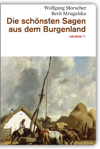Wolfgang Morscher, Berit Mrugalska, Die schönsten Sagen aus dem Burgenland, Haymon-Taschenbuch