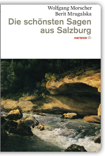 Wolfgang Morscher, Berit Mrugalska, Die schönsten Sagen aus Salzburg, Haymon-Taschenbuch