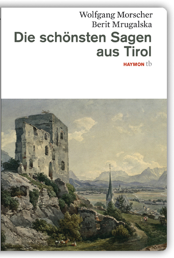 Wolfgang Morscher, Berit Mrugalska, Die schönsten Sagen aus Tirol, Haymon-Taschenbuch