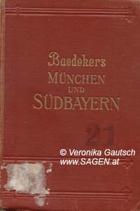 BAEDEKER Karl, München und Südbayern. Oberbayern, Allgäu, Innsbruck, Stadt Salzburg. Handbuch für Reisende. Mit 26 Karten, 27 Plänen und 3 Panoramen, Leipzig 1928; © Digitalisierung: Veronika Gautsch, www.SAGEN.at