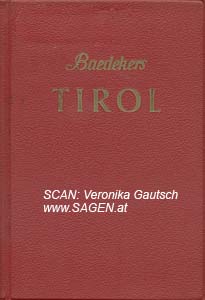 BAEDEKER Karl, Tirol. Land Salzburg – Vorarlberg - Oberkärnten. Reisehandbuch von Karl Baedeker. Mit 24 Karten, 3 Stadtplänen und 177 Zeichnungen, Malente 1956; © Digitalisierung: Veronika Gautsch, www.SAGEN.at