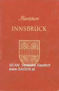 BAEDEKER Karl, Innsbruck. Kurzer Stadtführer von Karl Baedeker. Mit 1 Stadtplan, 12 Sonderplänen und 14 Zeichnungen, Freiburg 1976; © Digitalisierung: Veronika Gautsch, www.SAGEN.at