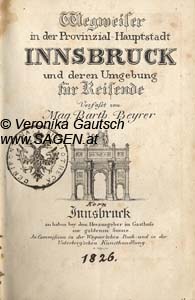 BEYRER Magnus B., Wegweiser in der Provinzial-Hauptstadt Innsbruck und deren Umgebung für Reisende, Innsbruck 1826; © Digitalisierung: Veronika Gautsch, www.SAGEN.at