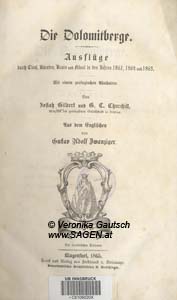 CHURCHILL G.C., Die Dolomitenberge. Ausflüge durch Tirol, Kärnten, Krain und Friaul in den Jahren 1861, 1862 und 1863. Aus d. Engl. v. G.A. Zwanziger, Klagenfurt 1865; © Digitalisierung: Veronika Gautsch, www.SAGEN.at
