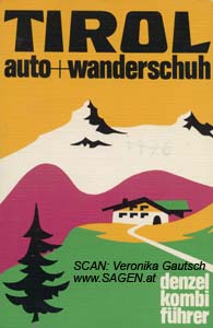 DENZEL Eduard (Hg.), Tirol. Auto + Wanderschuh. Ein reich illustrierter Führer durch Tirol von der Silvretta bis zum Kaisergebirge in der Kombination Auto + Wandern, Innsbruck 1976; © Digitalisierung: Veronika Gautsch, www.SAGEN.at