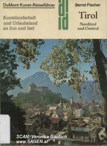 FISCHER Bernd, Tirol. Nordtirol und Osttirol. Kunstlandschaft und Urlaubsland an Inn und Isel. Köln 1981. (= DuMont Kunstreiseführer); © Digitalisierung: Veronika Gautsch, www.SAGEN.at