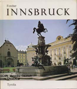 FORCHER Michael, Innsbruck in der Geschichte und Gegenwart. Mit 46 Kunstdruckbildern, Innsbruck (u.a.) 1973; © Digitalisierung: Veronika Gautsch, www.SAGEN.at