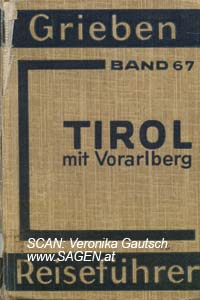 GRIEBEN Reiseführer, Tirol mit Vorarlberg und Angaben für Autofahrer und Wintersportler,  Band 67. Mit 10 Karten und 22 Abbildungen, Berlin 1939; © Digitalisierung: Veronika Gautsch, www.SAGEN.at