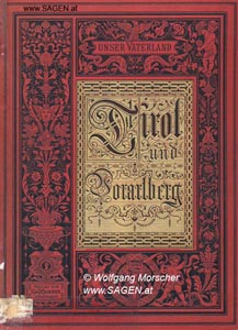 HÖRMANN Ludwig von, SCHMID Herman von, STEUB Ludwig, SEYFFERITZ Karl von, ZINGERLE Ignaz, Wanderungen durch Tirol und Vorarlberg (nebst Südtirol). Illustriert von Franz Defregger, Alois Gabl, Joseph Wopfner u.a., München 1880; © Wolfgang Morscher, www.SAGEN.at