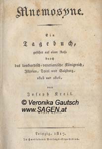 KREIL Josef, Mnemosyne. Ein Tagebuch, geführt auf einer Reise durch das lombardisch-venetianische Königreich, Illyrien, Tyrol und Salzburg, 1815 und 1816. Erster Theil, Lepizig 1817; © Digitalisierung: Veronika Gautsch, www.SAGEN.at