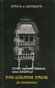 LUTTEROTTI Otto R. von, Das Goldene Dachl zu Innsbruck, Innsbruck 1956; © Digitalisierung: Veronika Gautsch, www.SAGEN.at
