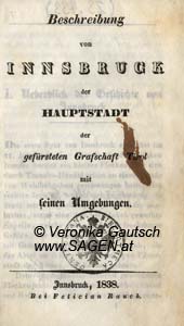 O.V., Beschreibung von Innsbruck der Hauptstadt der gefürsteten Grafschaft Tirol mit seinen Umgebungen, Innsbruck 1838; © Digitalisierung: Veronika Gautsch, www.SAGEN.at