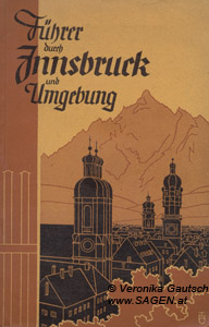 O.V., Wagners Führer durch Innsbruck und seine Umgebung. Mit 8 Tiefdruck-, vielen Text-Bildern und einem Stadtplan, Innsbruck 1935; © Digitalisierung: Veronika Gautsch, www.SAGEN.at
