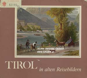 HABERLER Christiane und SCHLANDT Maria (Hg.), Tirol in alten Reisebildern. Reiseberichte und Reisebilder aus sieben Jahrhunderten, Innsbruck 1973; © Digitalisierung: Veronika Gautsch, www.SAGEN.at