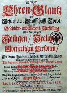 SCHMID Jakob, Heiliger Ehren-Glantz der gefürsteten Grafschaft Tyrol, 1. Theil, Inssprug 1732; © Bild: Veronika Gautsch, www.SAGEN.at