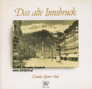 SPORER-HEIS Claudia, Das alte Innsbruck, Wien 1993; © Digitalisierung: Veronika Gautsch, www.SAGEN.at