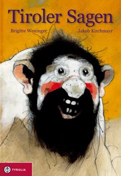Tiroler Sagen, Brigitte Weninger, Jakob Kirchmayr, Tyrolia-Verlag 2005